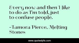 Wicked witch of the west: Every Now And Then I Like To Do As I M Told Just To Confuse People Quote By Tamora Pierce Melting Stones Quoteslyfe