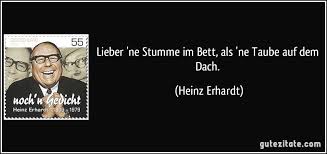 Lieber Ne Stumme Im Bett Als Ne Taube Auf Dem Dach Heinz Erhardt Heinz Erhardt Heinz Erhardt Zitate Erhardt