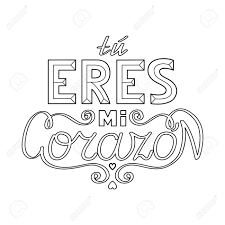 Download this adorable dog printable to delight your child. Black Outline Isolated Hand Drawn Decorative Quote In Spanish Language Line Lettering Phrase Handmade Print Poster On White Background Tu Eres Mi Corazon You Are My Heart Page Of Coloring Book Royalty