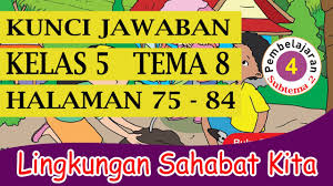 Kunci jawaban buku tematik tema 3 kelas 5 sd halaman1 yang dilakukan edo adalah menyapu halaman yang dilakukan ibu adalah kunci jawaban buku tematik tema 3 kelas 5 sd halaman 70 membuat surat penawaran kamu telah mengetahui berbagai peralatan listrik dan k. Kunci Jawaban Kelas 5 Tema 8 Subtema 2 Pembelajaran 4 Halaman 75 84 Youtube