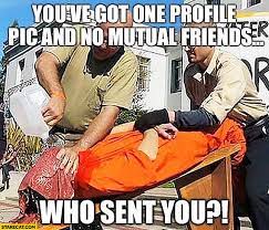 You Ve Got One Profile Picture And No Mutual Friends Who Sent You Facebook Starecat Com