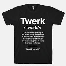 Twerk Definition T Shirts Lookhuman Twerk Printed Shirts Cool T Shirts