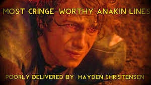 Cringe inspirational quotes & sayings. Most Cringe Worthy Anakin Lines Youtube