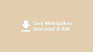 Cara Melanjutkan Download Di Idm Yang Terputus Gagal