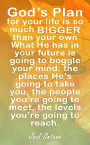 God S Plan For Your Life Is Much Bigger Joel Osteen Quotes Wordsofwisdom Wordstoliveby Quotesof In 2020 Joel Osteen Quotes Christian Quotes Prayer Wisdom Quotes