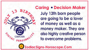 Guided by emotion and their heart, they could have a hard time blending into the world around them. July 13 Zodiac Full Horoscope Birthday Personality Zsh