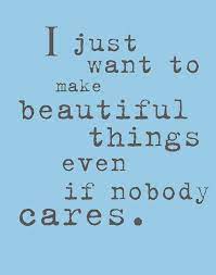 4335e48ec85ca7fb90086dc61c310ca1 Creative People Quotes Nobody Cares Quotes Creativity Quotes Inspirational Quotes Inspirational Words