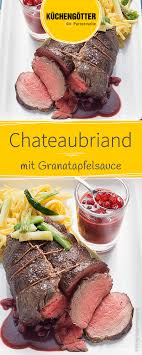 Chateaubriand Mit Granatapfelsauce Rezept Rezepte Festliche Gerichte Silvester Essen