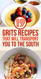 19 Grits Recipes That Will Transport You To The South Grits Recipe Recipes Cooking Recipes