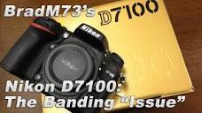 BradM73's Nikon D7100: The banding "issue" - YouTube