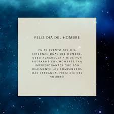 Ser el hombre más maravilloso de todos no debe ser nada fácil, así que déjame felicitarte hoy en tu día ¡te amo muchísimo!. Dia Del Hombre 2021 Frases Para Felicitar Este 19 De Marzo