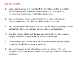 Wacana biasa disebut sebagai teks atau ujaran, artinya sesuatu (tulisan atau lisan) yang berisi rangkaian kalimat yang memiliki makna tertentu. Ciri Ciri Wacana