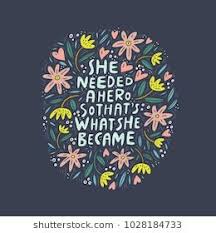 She Needed A Hero And That S What She Became She Needed A Hero So That S What She Became Unique Hand Drawn Inspirational Girl Power Quote Girl Power Quotes Better Life Quotes Girl Quotes