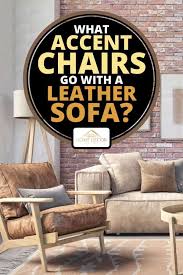 Leather armchairs for living room. What Accent Chairs Go With A Leather Sofa Home Decor Bliss