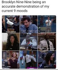 Straight from brooklyn's 99th precinct. Brooklyn Nine Nine As My Moods Meme B99 Brooklyn 99 Memes Brooklyn Nine Nine Brooklyn Nine Nine Funny Brooklyn