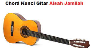 Maybe you would like to learn more about one of these? Chord Kunci Gitar Aisah Jamilah Calonpintar Com