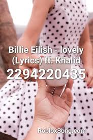 For more roblox codes check roblox music ids and roblox promo codes list. Billie Eilish Lovely Lyrics Ft Khalid Roblox Id Roblox Music Codes Pop Songs Songs Roblox