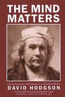 The Mind Matters: Consciousness and Choice in a Quantum World