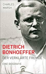 Dietrich Bonhoeffer Der Verklarte Fremde Eine Biografie Ebook Marsh Charles Schreiber Karin Amazon De Kindle Shop