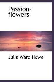 No visible notice of copyright; Passion Flowers By Julia Ward Howe