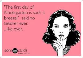 Funny Teacher Week Ecard: &#39;The first day of Kindergarten is such a ... via Relatably.com