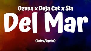 Letra sia ozuna del mar mar ozuna. All About Lyrics Ozuna X Doja Cat X Sia Del Mar Lyrics Letra Facebook