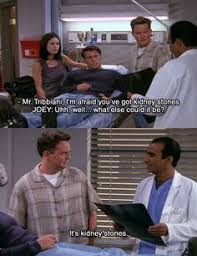 Joey Got Kidney Stones Kidney Stones Funny Kidney Stones Tv Shows Funny