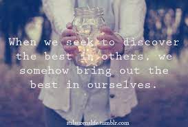When We Seek To Discover The Best In Others We Somehow Bring Out The Best In Ourselves Collection Of Inspiring Quotes Sayings Images Wordsonimages