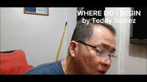 WHERE DO I BEGIN by Teddy Suarez.