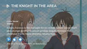Titta på The Knight in the Area säsong 1 avsnitt 1 streaming online |  BetaSeries.com
