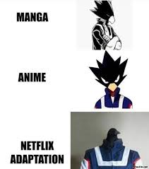 Netflix has officially gone all the way in on japanese anime, reportedly investing truckloads of money into producing original series. Manga Anime Netflix Adaptation Meme Memezila Com