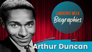Arthur Duncan -- The Lawrence Welk Show Biographies