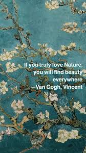 Vincent van gogh is considered the greatest dutch painter after rembrandt. If You Truly Love Nature You Will Find Beauty Everywhere Van Gogh Quotes Quote Aesthetic Nature Quotes