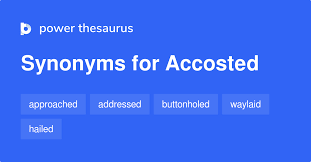 Ac·cost·ed , ac·cost·ing , ac·costs 1. Accosted Synonyms 156 Words And Phrases For Accosted