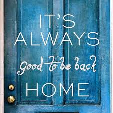 It S Alway Good To Be Back Home Http Itz My Com Back Home Quotes Back To Home Quotes Jokes Quotes