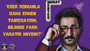 BİLİM, KURGU VE ROMAN: MURAT MENTEŞ İLE GELECEĞİ OKUMAK