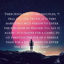 And jesus answered and said, verily i say unto you, there is (no) man that hath left house, or brethren, or sisters, or father, or mother, or wife mat 19:24 matthew 19:24 again i tell you, it is easier for a camel to squeeze through the eye of a needle than for a rich person to get into the kingdom of. Pin On The Word