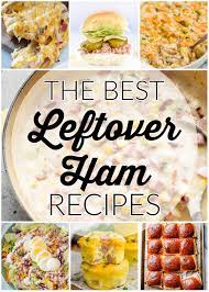 The Best Leftover Ham Recipes Including Everything From Comfort Food And Healthy Recipes To Soups Salads Breakfast Dinners Casseroles S