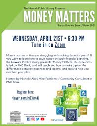 Who ever told you money doesn't matter in life, are probably single with no kids never been married money does matter in life. Money Smart Week Money Matters Newark Public Library