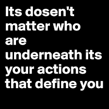 The word matter is sometimes used to refer to a pure substance. Its Dosen T Matter Who Are Underneath Its Your Actions That Define You Post By Dimagic On Boldomatic