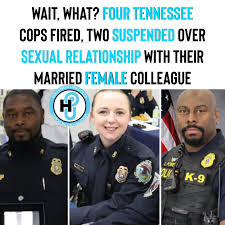 HU Staff: Maurice C. @caldeoncass A female Tennessee police officer  alongside four of her male colleagues have been fired after reportedly  sharing a lengthy sexual relationship while