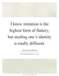 I Know Imitation Is The Highest Form Of Flattery But Stealing Picture Quotes