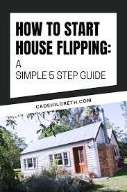 How To Start House Flipping A Simple 5 Step Guide Flipping Houses Getting Into Real Estate Real Estate Houses