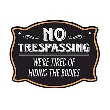 Maybe you would like to learn more about one of these? Waahome Funny No Trespassing Sign We Re Tired Of Hiding The Bodies Signs 6 X8 Wantitall