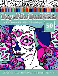 Peace, love and dead girls! Amazon Com Coloring Books For Grownups Day Of The Dead Girls Mexican Designs Mandalas Coloring Pages Complex Folk Art Therapy Coloring Pages For Adul Dia De Los Muertos Volume 4 9781519337634