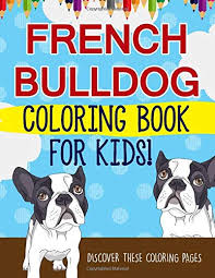 Cute french bulldog halloween coloring page instant digital etsy. French Bulldog Coloring Book For Kids Discover These Coloring Pages Illustrations Bold 9781641932141 Amazon Com Books
