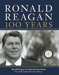 They did to ronald reagan. Ronald Reagan 100 Years Official Centennial Edition From The Ronald Reagan Presidential Foundation By Ronald Reagan Presidential Foundation