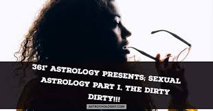 It may also turn you on! 361 Astrology Presents Sexual Astrology Part I The Dirty Dirty