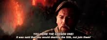 What do you mean by chosen ones because in the star wars movies only mention anakin as the chosen one? You Were The Chosen One Gifs Tenor