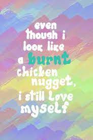 Even Though I Look Like A Burnt Chicken Nugget I Still Love Myself Blank Lined Notebook Vine Brush By Not A Book @rosemariesoma inspired by a vine from a user l.s.